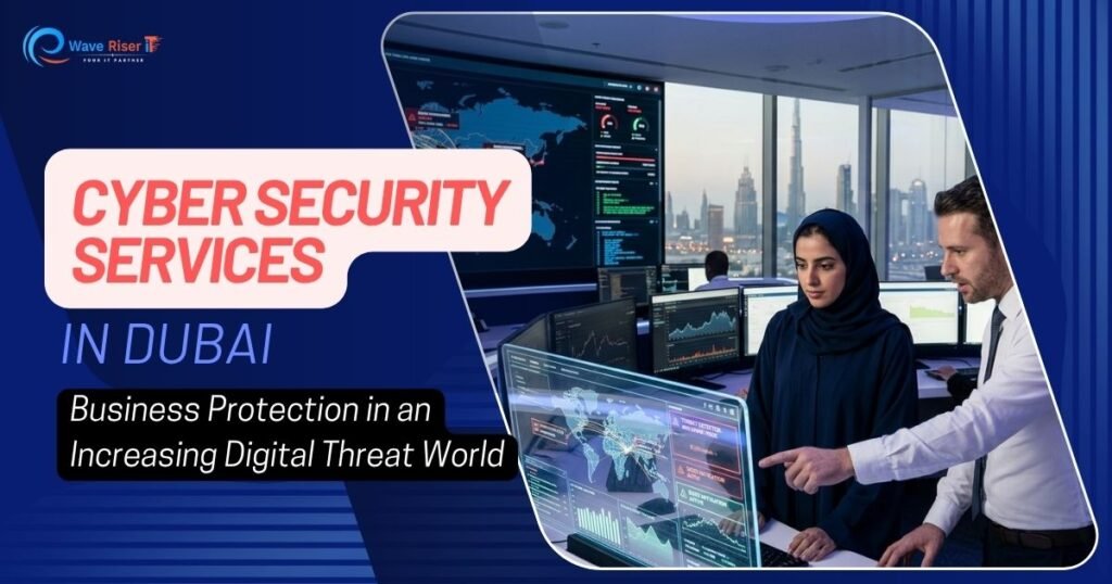 Cyber Security Services in Dubai in an Increasing Digital Threat World