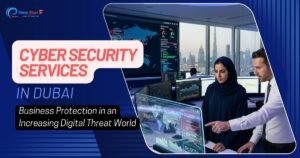 Cyber Security Services in Dubai in an Increasing Digital Threat World