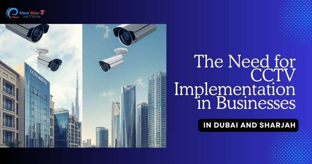 The Need for CCTV Implementation in Businesses in Dubai and Sharjah