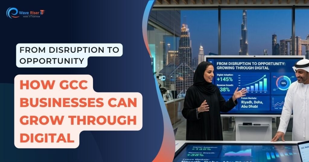 From Disruption to Opportunity: How GCC Businesses Can Grow Through Digital