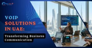 VoIP Solutions in UAE: Transforming Business Communication
