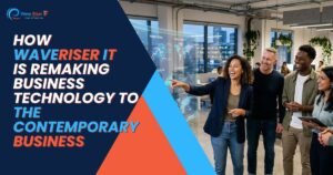 How WaveRiser IT is Remaking Business Technology to the Contemporary Business